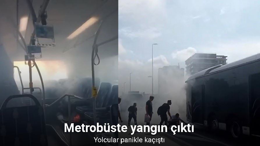Seyir halindeki metrobüste çıkan yangın paniğe neden oldu