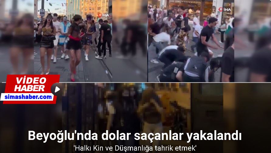 Beyoğlu’nda dolar saçanlar yakalandı: 13 gözaltı