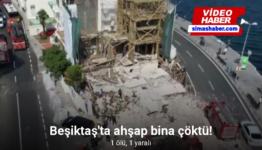 Beşiktaş’ta ahşap binanın duvarı çöktü, bir kişi enkaz altında kaldı