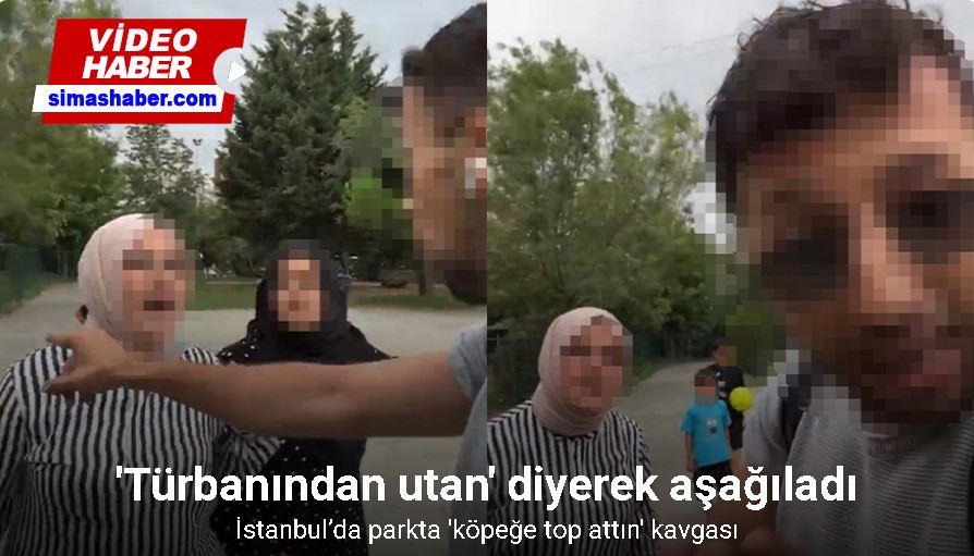 İstanbul’da parkta “köpeğe top attın” kavgası kamerada: “Türbanından utan” diyerek aşağıladı
