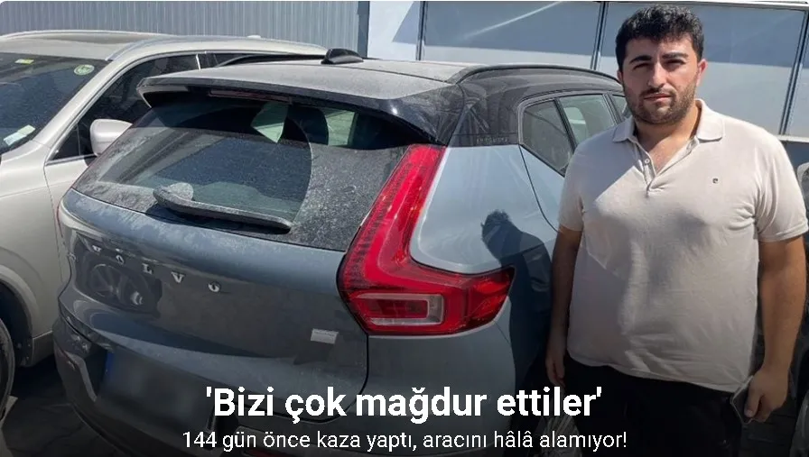 144 gün önce kaza yaptı, aracını hâlâ alamıyor