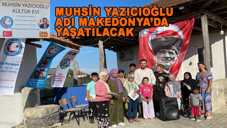 Muhsin Yazıcıoğlu adı Makodonya Ernekük Köyünde Yaşayacak..