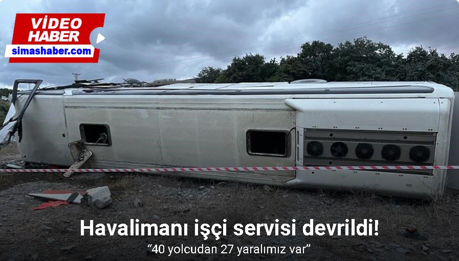 Havalimanı inşaat işçilerini taşıyan otobüs freni patlayarak şarampole uçtu: 27 yaralı