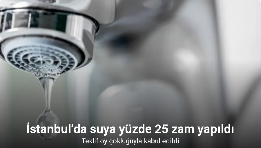 İstanbul’da suya yüzde 25 zam yapıldı