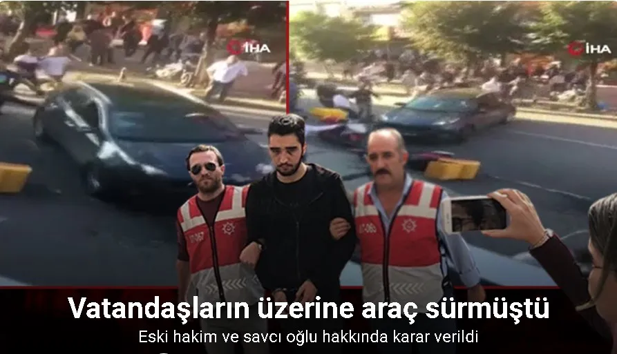 Bakırköy’de insanların üzerine araba süren eski hakim ve savcı oğlu hakkında karar