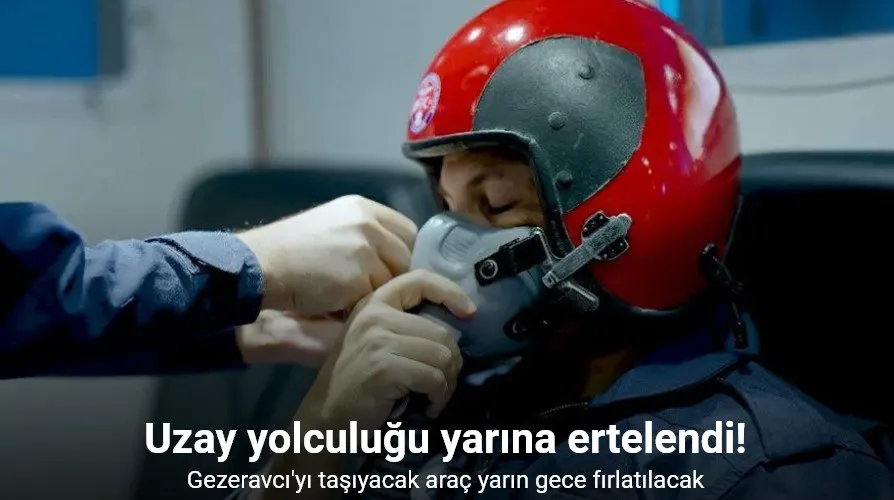 Türkiye’nin ilk astronotu Alper Gezeravcı’nın uzay yolculuğu yarına ertelendi