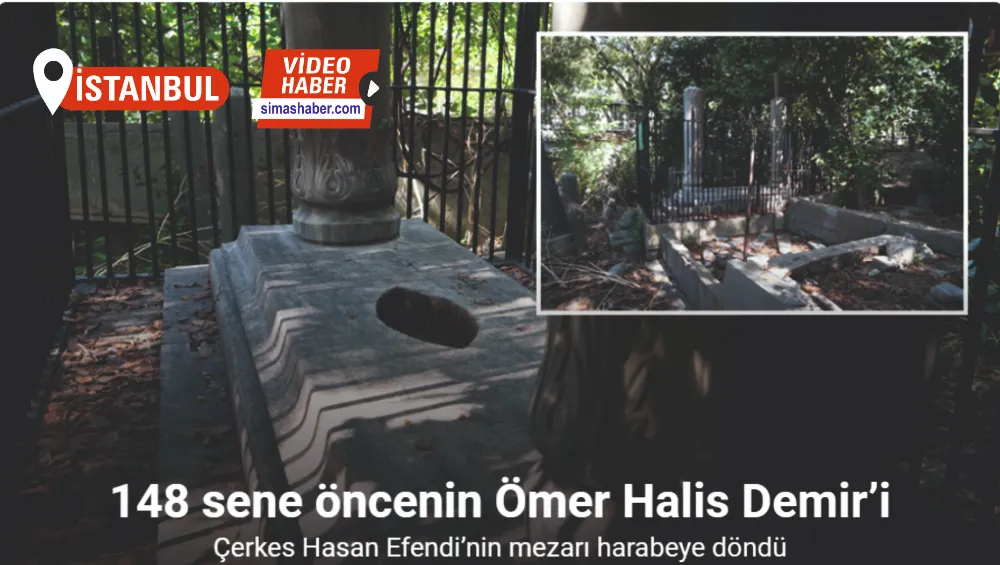 148 sene öncenin Ömer Halis Demir’i: Çerkes Hasan Efendi’nin mezarı harabeye döndü