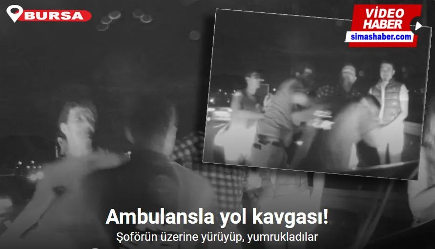 Bursa’da ambulans sürücüsüne yumruk kamerada...