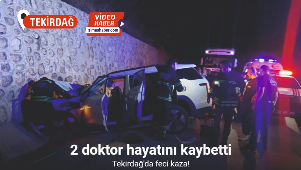 Tekirdağ’da meydana gelen kazada 2 doktor hayatını kaybetti