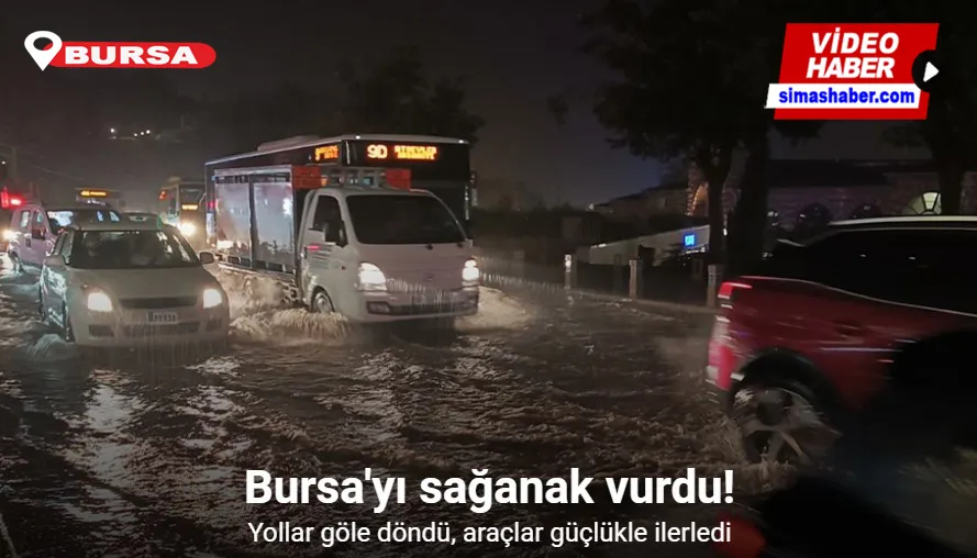 Bursa’da sağanak cadde ve sokakları göle çevirdi