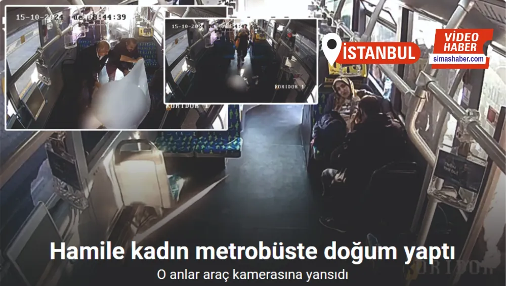 Metrobüste doğum anı araç içi kamerasına yansıdı