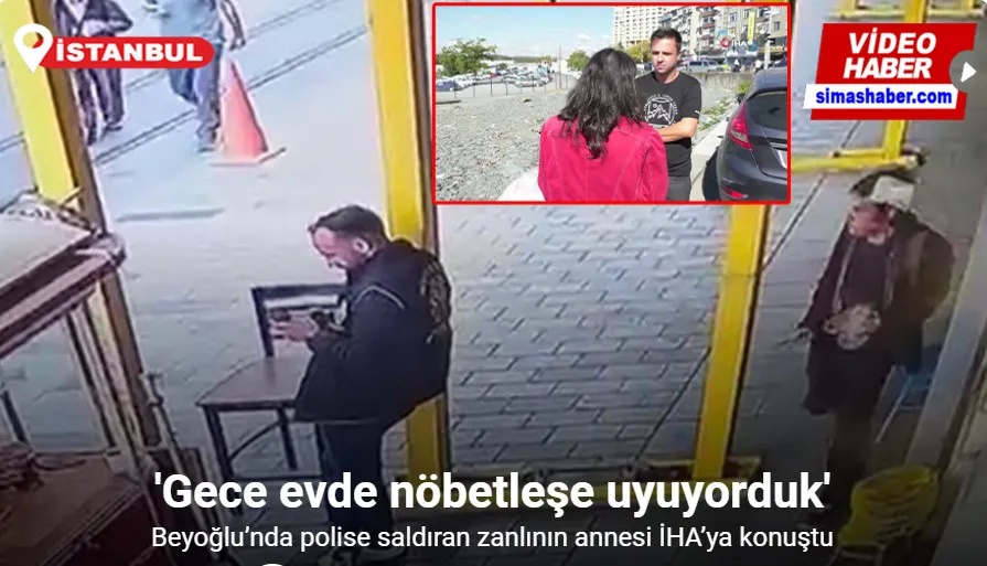 Beyoğlu’nda polise saldıran zanlının annesi İHA’ya konuştu: “Gece evde nöbetleşe uyuyorduk”