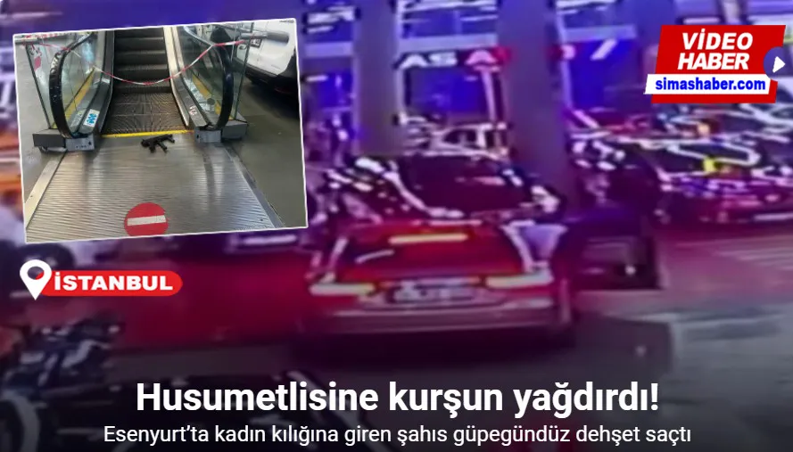 Esenyurt’ta kadın kılığına giren şahıs husumetlisine kurşun yağdırdı