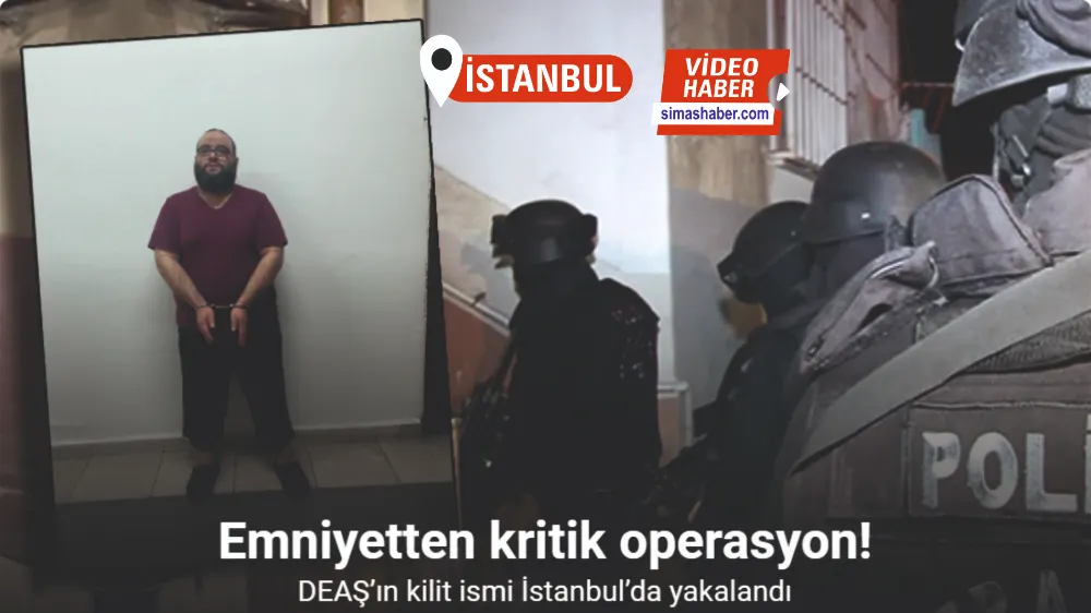 Emniyetten kritik operasyon: DEAŞ’ın kilit ismi İstanbul’da yakalandı