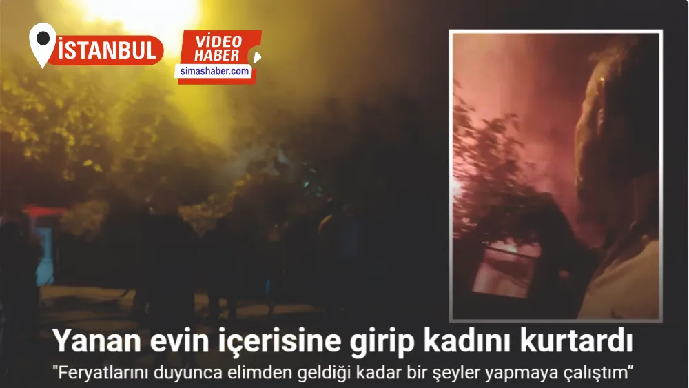 Ataşehir’de yanan evin içerisine girip kadını kurtaran vatandaş, o anları kayda aldı