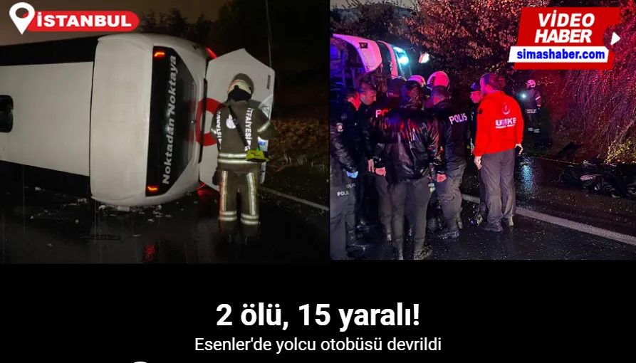 Esenler’de yolcu otobüsü yan yattı: 2 ölü, 15 yaralı