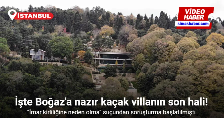 Boğaz’a nazır kaçak villanın son hali havadan görüntülendi