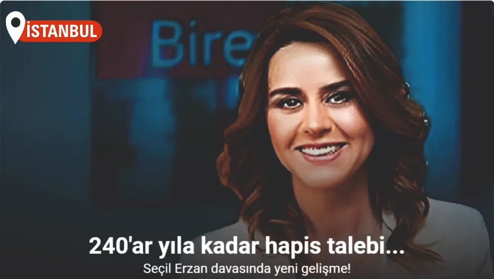 Seçil Erzan’ın genel müdürü ve yardımcısına 240’ar yıla kadar hapis talebi