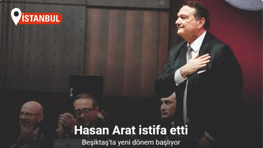 Hasan Arat, Beşiktaş Kulübü başkanlığını bıraktığını açıkladı.