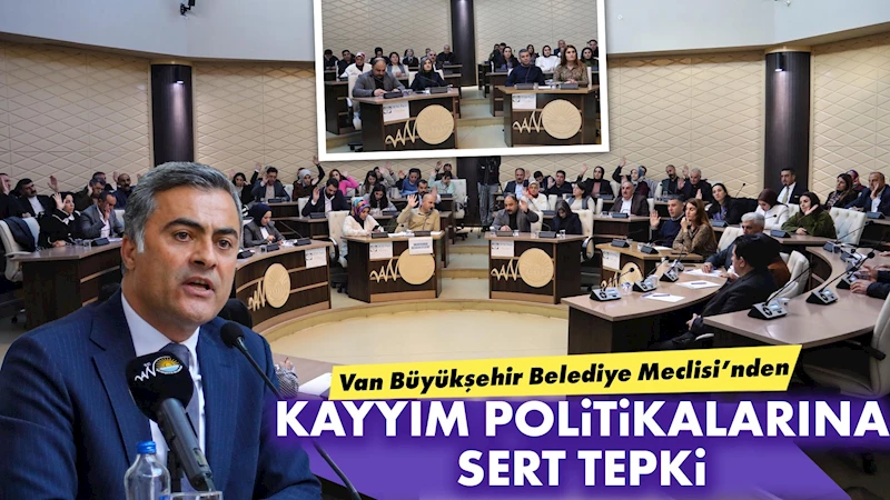 Van Büyükşehir Belediye Meclisi’nden kayyım politikalarına sert tepki