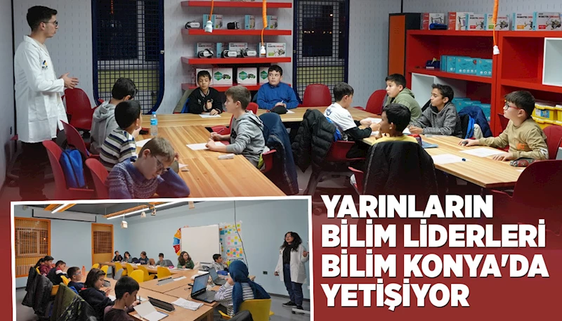 YARINLARIN BİLİM LİDERLERİ BİLİM KONYA