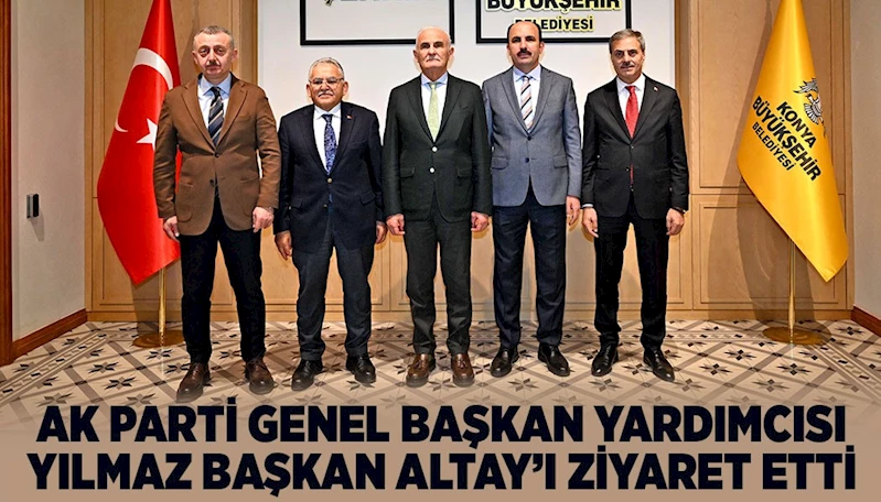 AK PARTİ GENEL BAŞKAN YARDIMCISI YILMAZ BAŞKAN ALTAY’I ZİYARET ETTİ