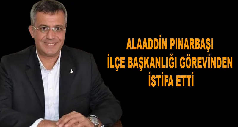 DSP Sarıyer İlçe Başkanı Alaaddin Pınarbaşı istifa etti!