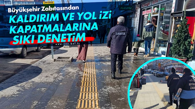 Büyükşehir zabıtasından kaldırım ve yol izi kapatmalarına sıkı denetim