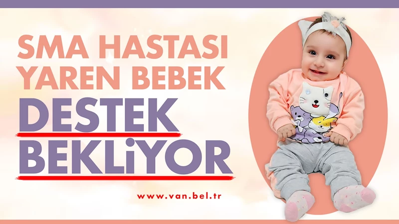 SMA hastası Yaren bebek destek bekliyor