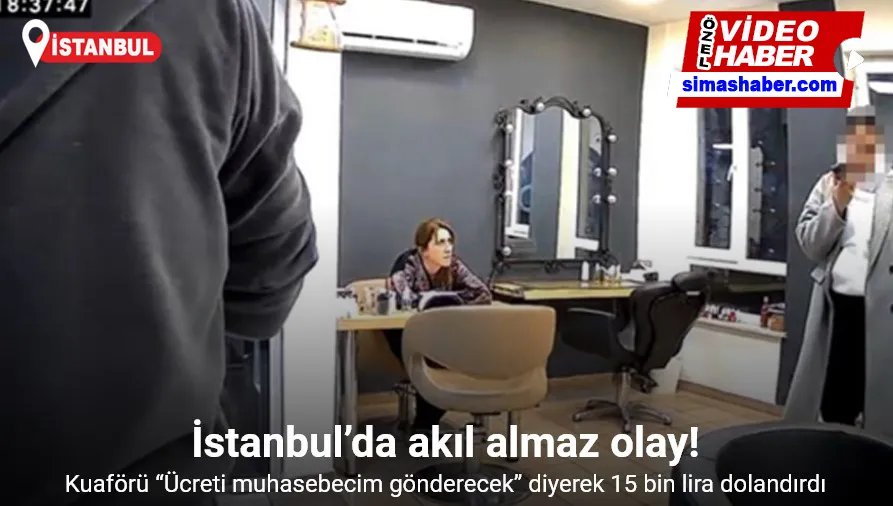 İstanbul’da akıl almaz olay: Kuaförü “Ücreti muhasebecim gönderecek” diyerek 15 bin lira dolandırdı
