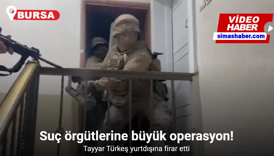 Bursa’da 3 suç örgütü çökertildi...Tayyar Türkeş yurtdışına firar etti