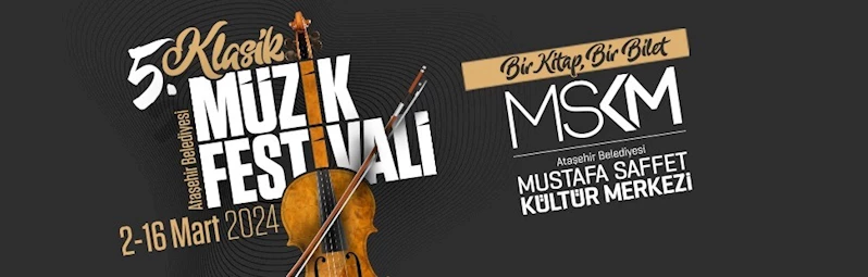 Ataşehir Belediyesi 5. Klasik Müzik Festivali 2 Mart’ta müzikseverlerle buluşacak
