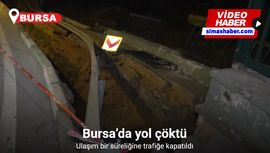 Bursa’da yol çöktü, ulaşım bir süreliğine trafiğe kapatıldı