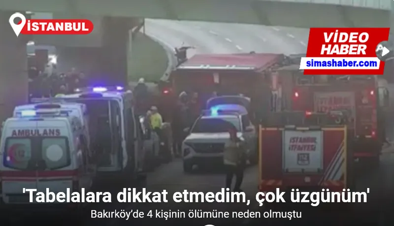 Bakırköy’de 4 kişinin ölümüne neden olan tır sürücüsü 