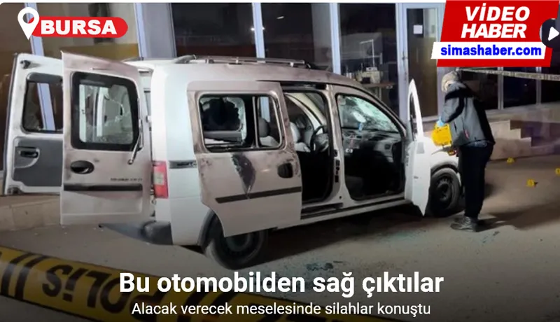 Bursa’da alacak verecek meselesinde silahlar konuştu: Kurşun yağdırılan otomobilden sağ çıktılar