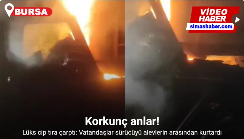 Bursa’da lüks cip tıra çarptı: Vatandaşlar sürücüyü alevlerin arasından kurtardı