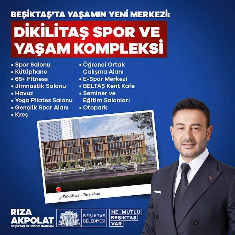 Beşiktaş Belediye Başkanı Akpolat’tan müjde: Yeni dönemde ‘Dikilitaş Spor ve Yaşam Kompleksi’ projesi

