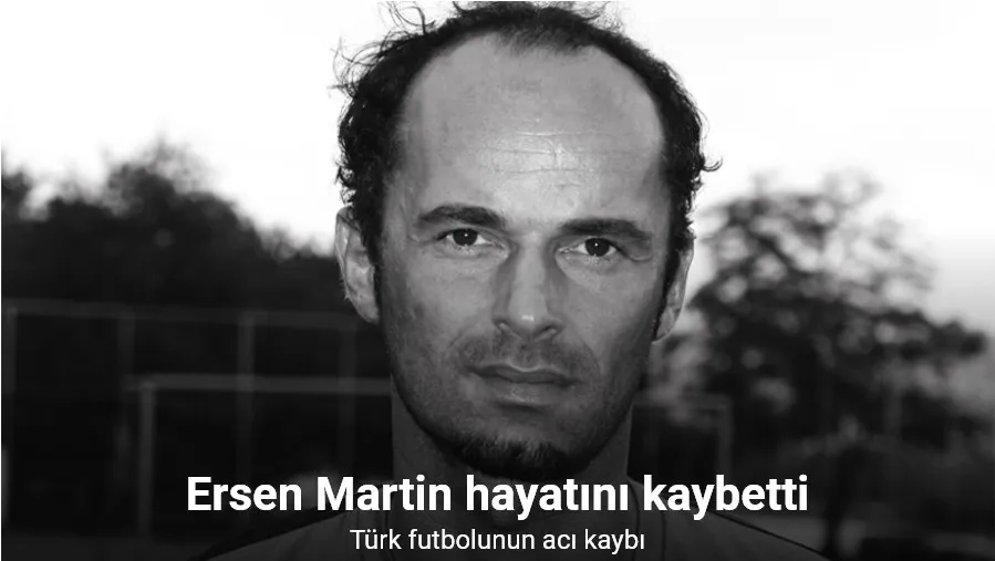 Bir dönem Beşiktaş ve Trabzonspor forması da giyen eski milli futbolcu Ersen Martin hayatını kaybetti.