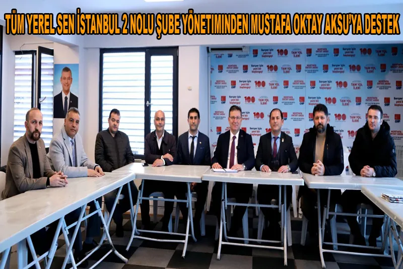 Tüm Yerel Sen İstanbul 2 Nolu şube yönetiminden Mustafa Oktay Aksu’ya destek 