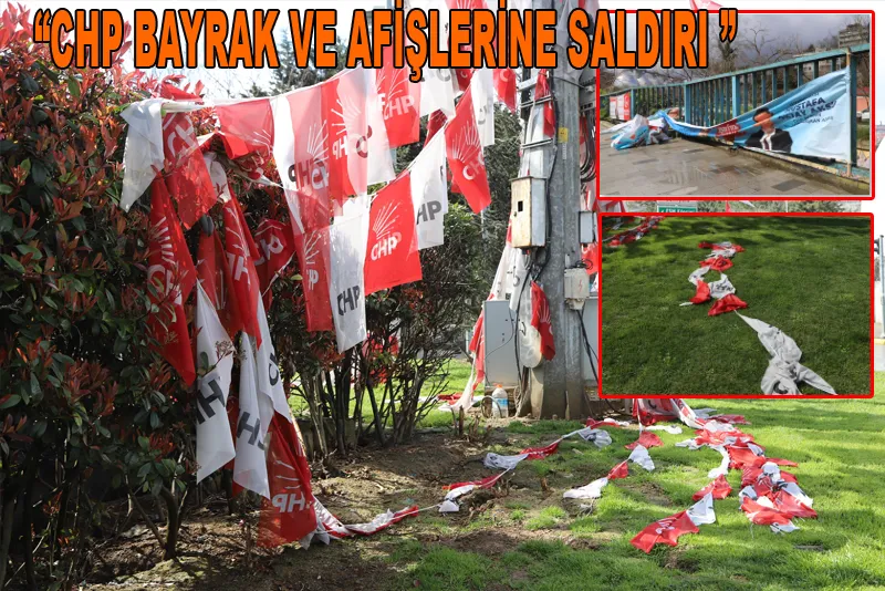 Sarıyer’de CHP bayrak ve afişlerine saldırılar devam ediyor