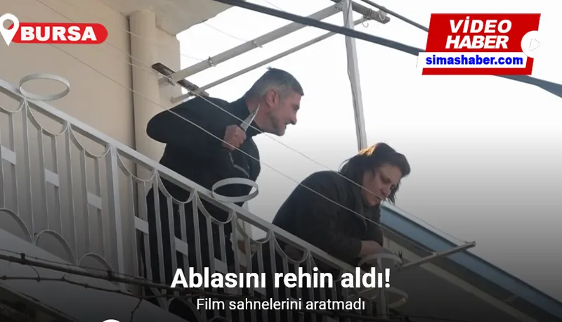 Ablasını rehin aldı, yaşananlar film sahnelerini aratmadı...