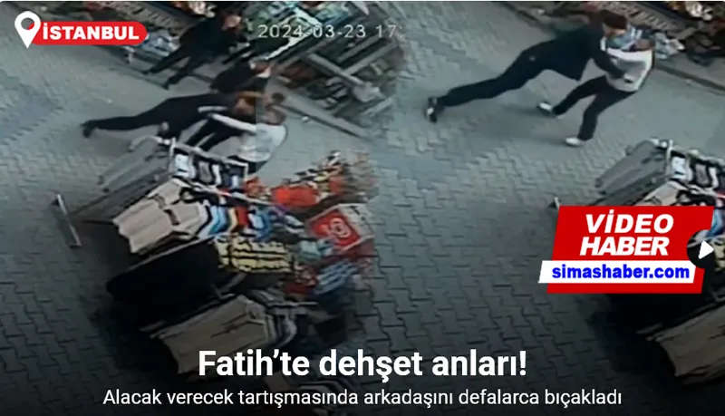 Fatih’te dehşet anları kamerada: Alacak verecek tartışmasında arkadaşını defalarca bıçakladı