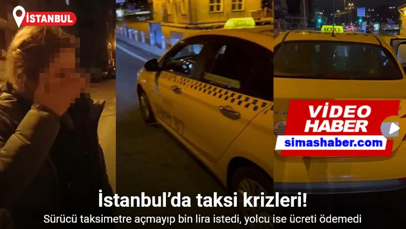 İstanbul’da taksi krizleri kamerada: Sürücü taksimetre açmayıp bin lira istedi, yolcu ise ücreti ödemedi