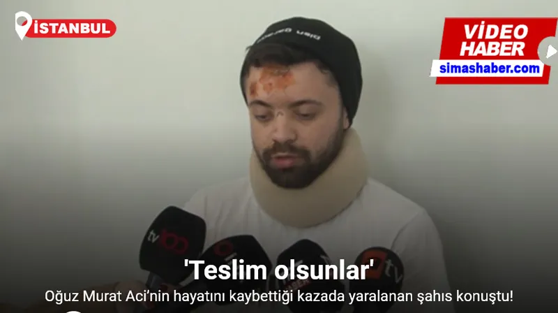 Oğuz Murat Aci’nin hayatını kaybettiği kazada yaralanan şahıs konuştu: 