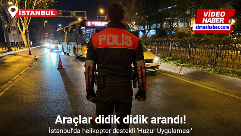 İstanbul’da helikopter destekli ’Huzur Uygulaması’