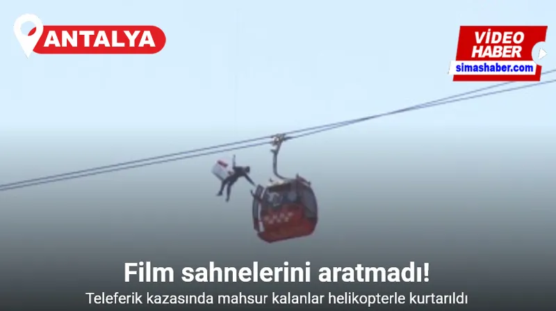 Antalya’da teleferik kazasında mahsur kalanlar helikopterle kurtarıldı