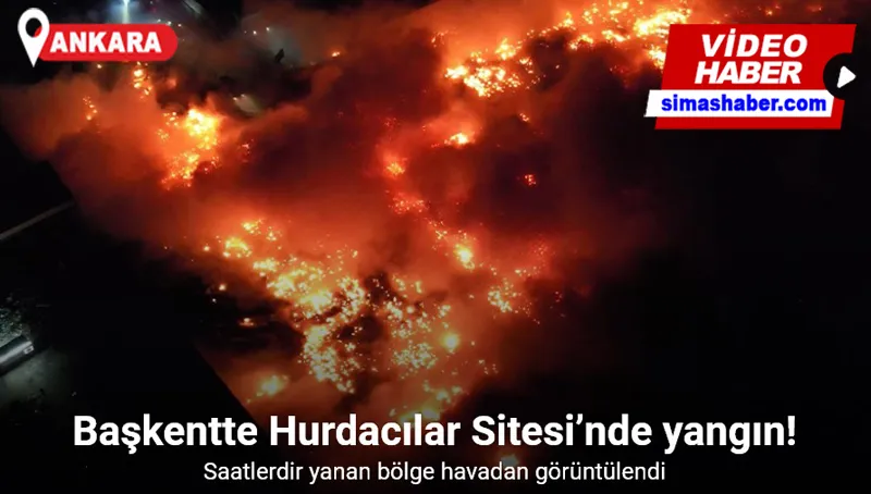 Başkentte Hurdacılar Sitesi’nde çıkan yangın havadan görüntülendi
