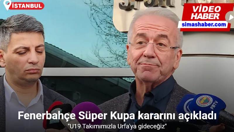 Fenerbahçe Süper Kupa kararını açıkladı