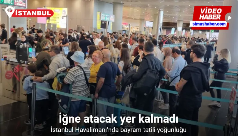 İstanbul Havalimanı’nda bayram tatili yoğunluğu