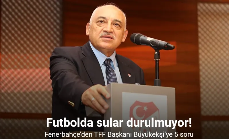 Fenerbahçe’den TFF Başkanı Büyükekşi’ye 5 soru